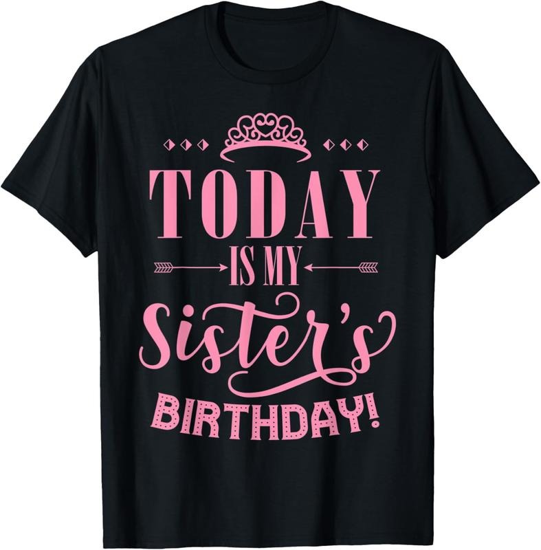 100% Cotton Today Is My Sister's Birthday T-Shirt Hoodie, Sweatshirt | CiraTrend.com