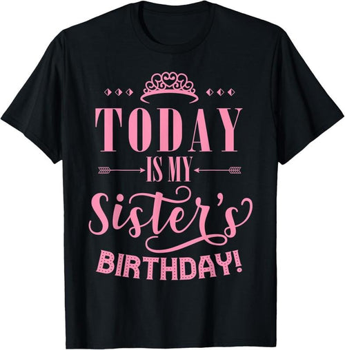 100% Cotton Today Is My Sister's Birthday T-Shirt Hoodie, Sweatshirt | CiraTrend.com