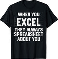 100% Cotton When You Excel They Always Spreadsheet About You Accounting T-Shirt Hoodie, Sweatshirt | CiraTrend.com