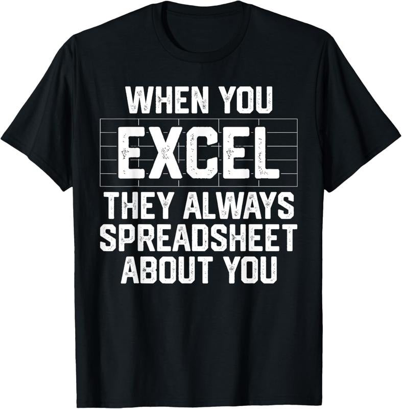100% Cotton When You Excel They Always Spreadsheet About You Accounting T-Shirt Hoodie, Sweatshirt | CiraTrend.com