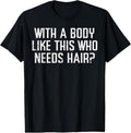 100% Cotton With A Body Like This Who Needs Hair Funny Bald Guy Dad Men T-Shirt Hoodie, Sweatshirt | CiraTrend.com