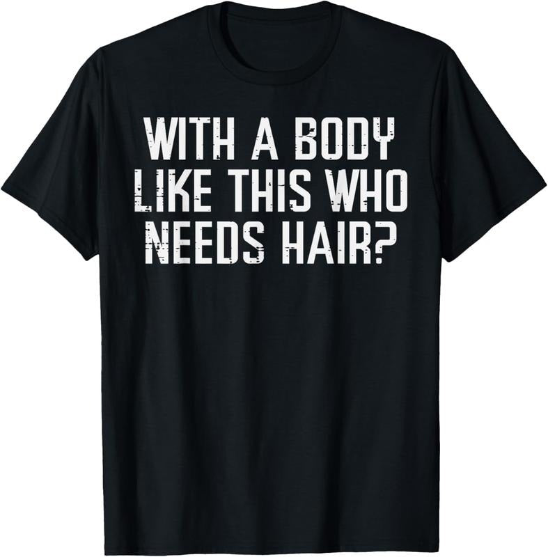 100% Cotton With A Body Like This Who Needs Hair Funny Bald Guy Dad Men T-Shirt Hoodie, Sweatshirt | CiraTrend.com
