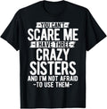 100% Cotton You Can't Scare Me I Have Three Crazy Sisters Funny Brother T-Shirt Hoodie, Sweatshirt | CiraTrend.com