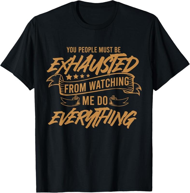 100% Cotton You People Must Be Exhausted From Watching Me Do Everything T-Shirt Hoodie, Sweatshirt | CiraTrend.com