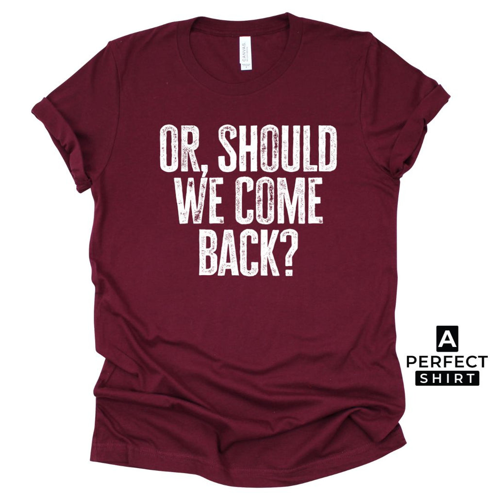 Or Should We Come Back? Unisex Family Matching  T-Shirt Hoodie, Sweatshirt | CiraTrend.com (Image 2)