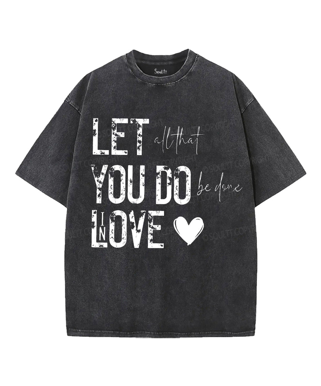 Let All That You Do Be Done Love Washed Christian T-Shirts, Hoodie, Sweatshirt