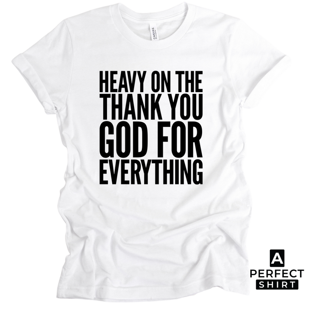 Heavy On The Thank You God For Everything Unisex T-Shirt Hoodie, Sweatshirt | CiraTrend.com (Image 1)