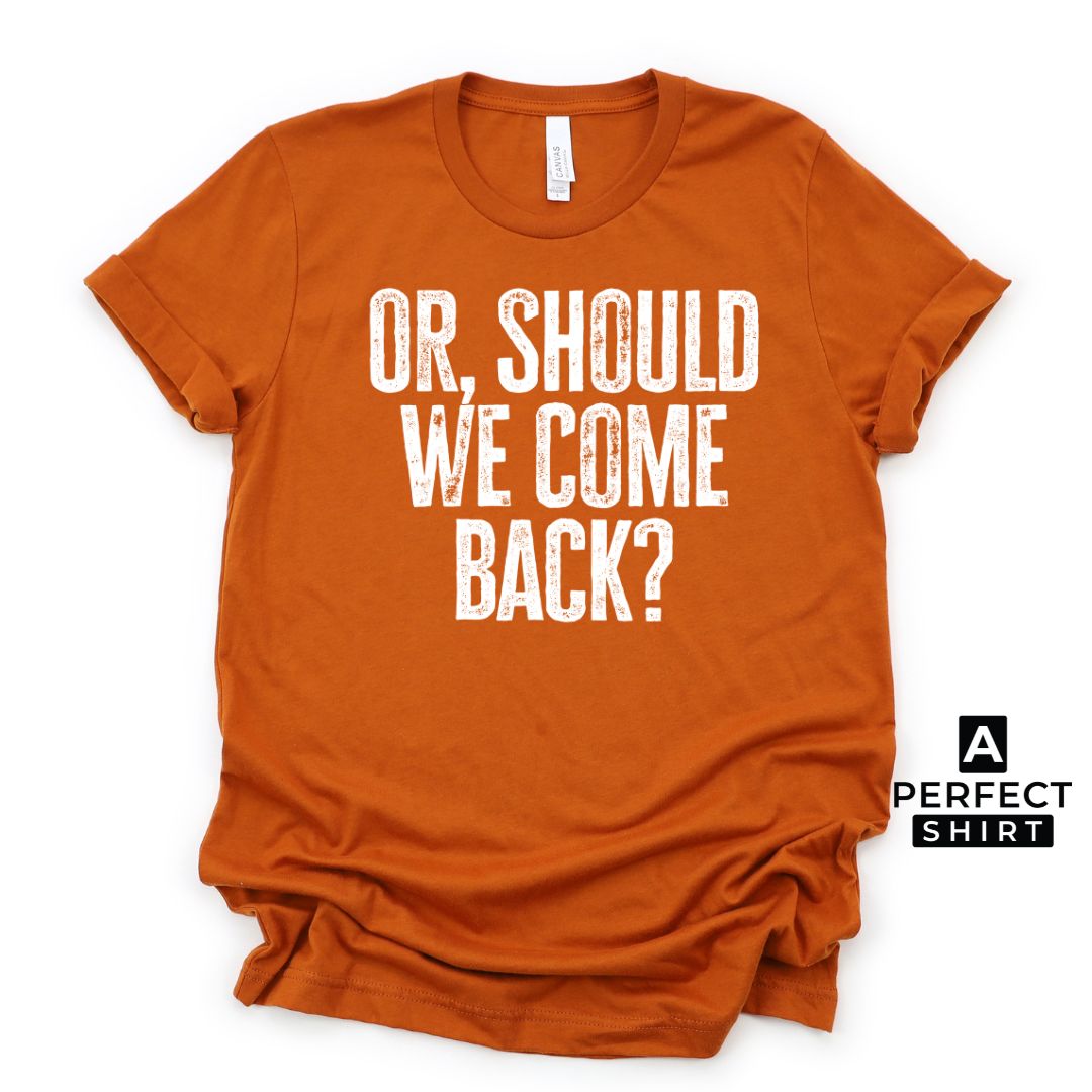 Or Should We Come Back? Unisex Family Matching  T-Shirt Hoodie, Sweatshirt | CiraTrend.com (Image 3)