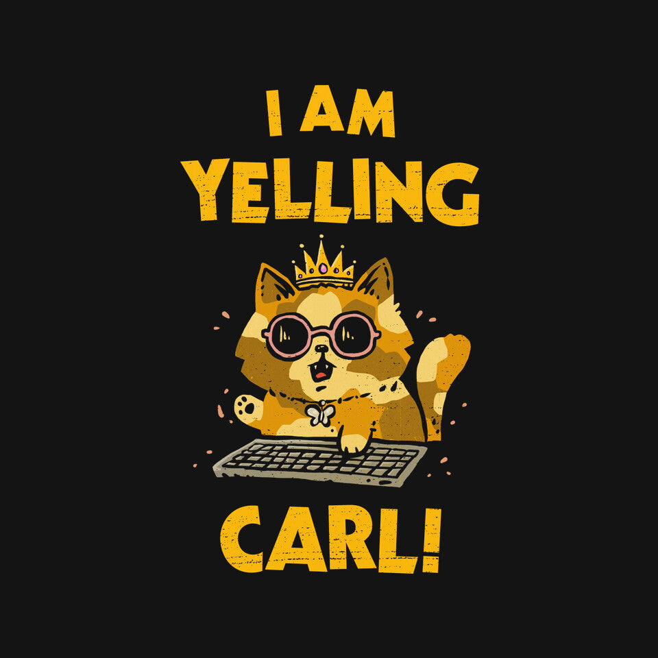 I Am Yelling Carl