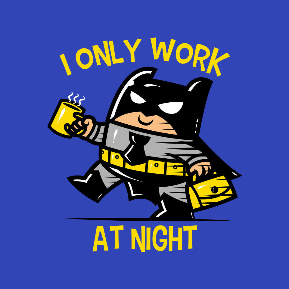 I Only Work At Night