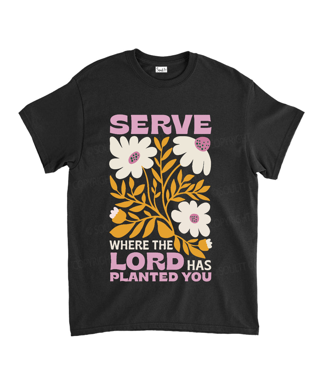 Serve Where The Lord Has Planted Unisex Cotton Christian T-Shirt Hoodie, Sweatshirt | CiraTrend.com (Image 1)