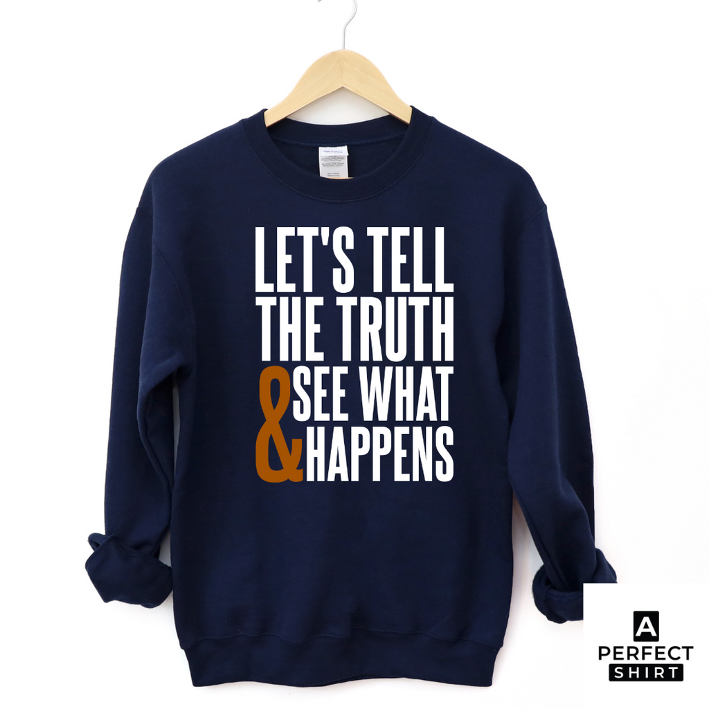 Let's Tell The Truth & See What Happens Sweatshirt T-Shirts, Hoodie | CiraTrend.com (Image 1)