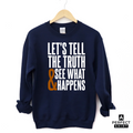 Let's Tell The Truth & See What Happens Sweatshirt T-Shirts, Hoodie | CiraTrend.com (Image 1)