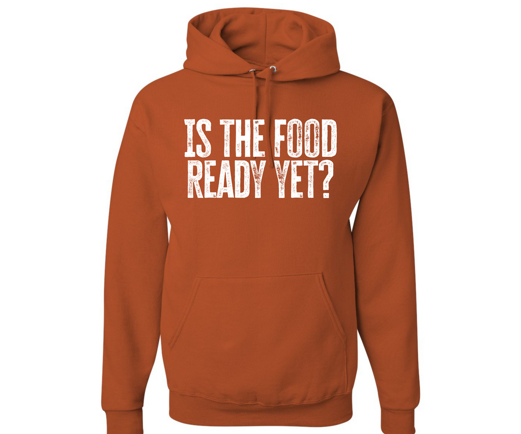 Is the Food Ready Yet? Unisex Family Matching  Hooded Sweatshirt T-Shirts, Hoodie | CiraTrend.com (Image 1)