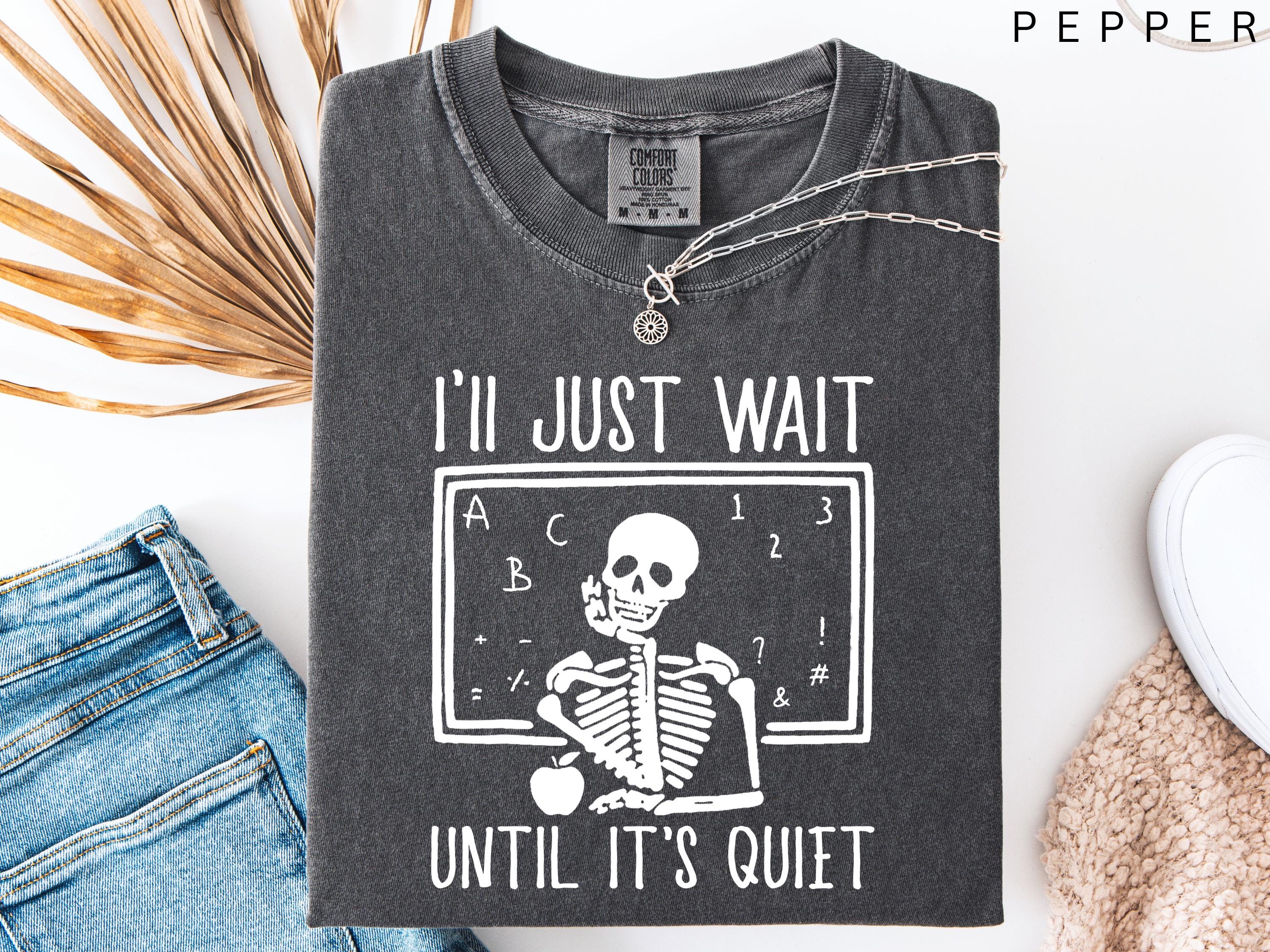 Comfort Colors Teacher I'Ll Wait Until Quiet Teacher Halloween Teacher Skeleton Teacher Skull Tee (3)