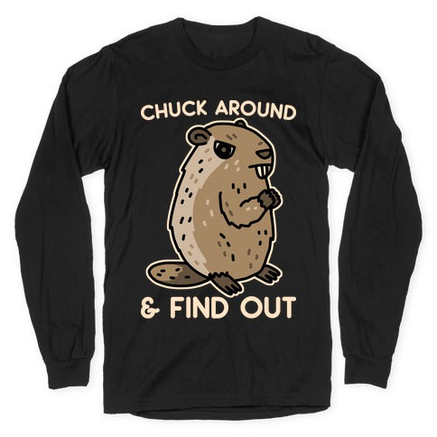 Chuck Around And Find Out Woodchuck Longsleeve Tee