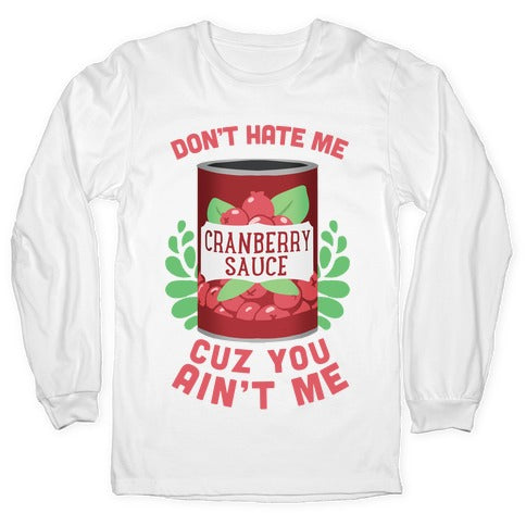 Don't Hate Me Cuz You Ain't Me Longsleeve Tee
