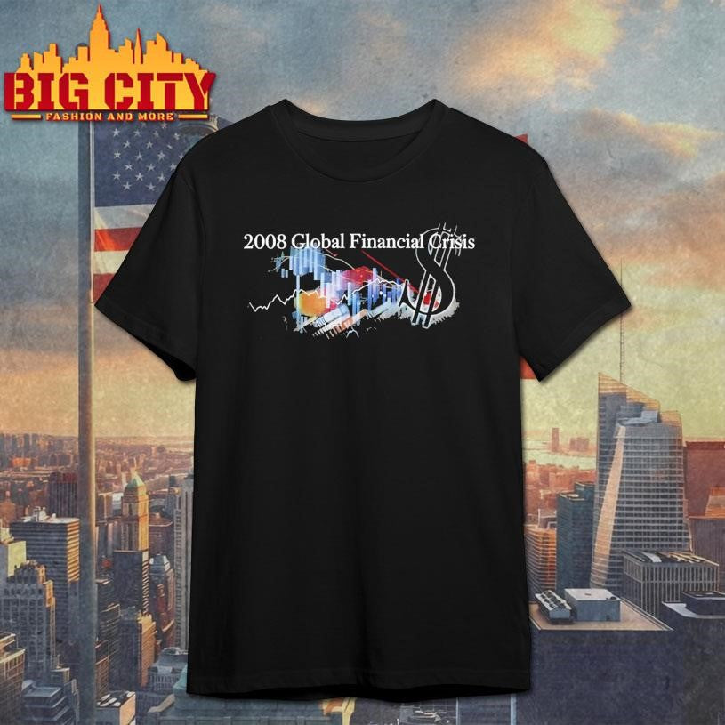 2008 Global Financial Crisis Shirt