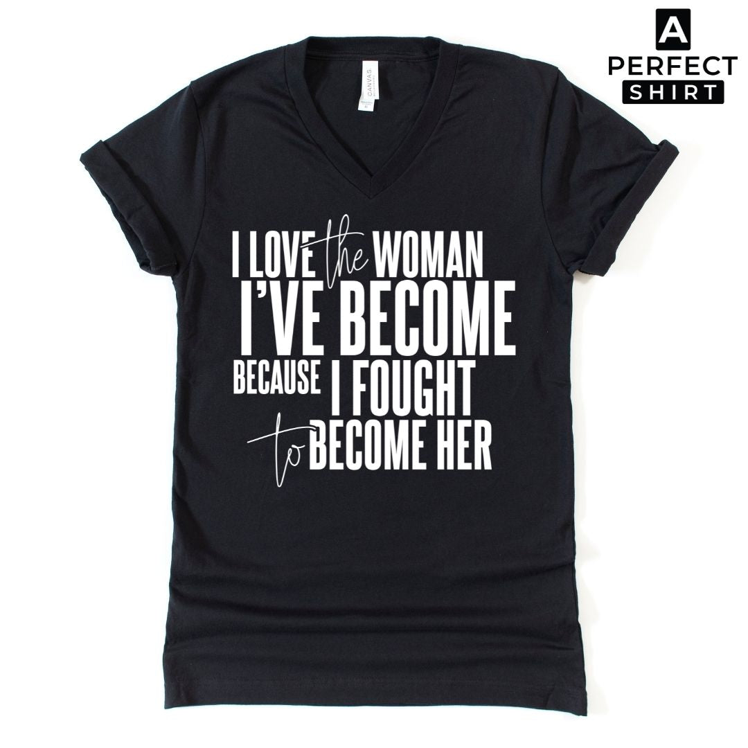 I Love the Woman I've Become Because I Fought To Become Her V-Neck Tee Hoodie, Sweatshirt | CiraTrend.com (Image 2)