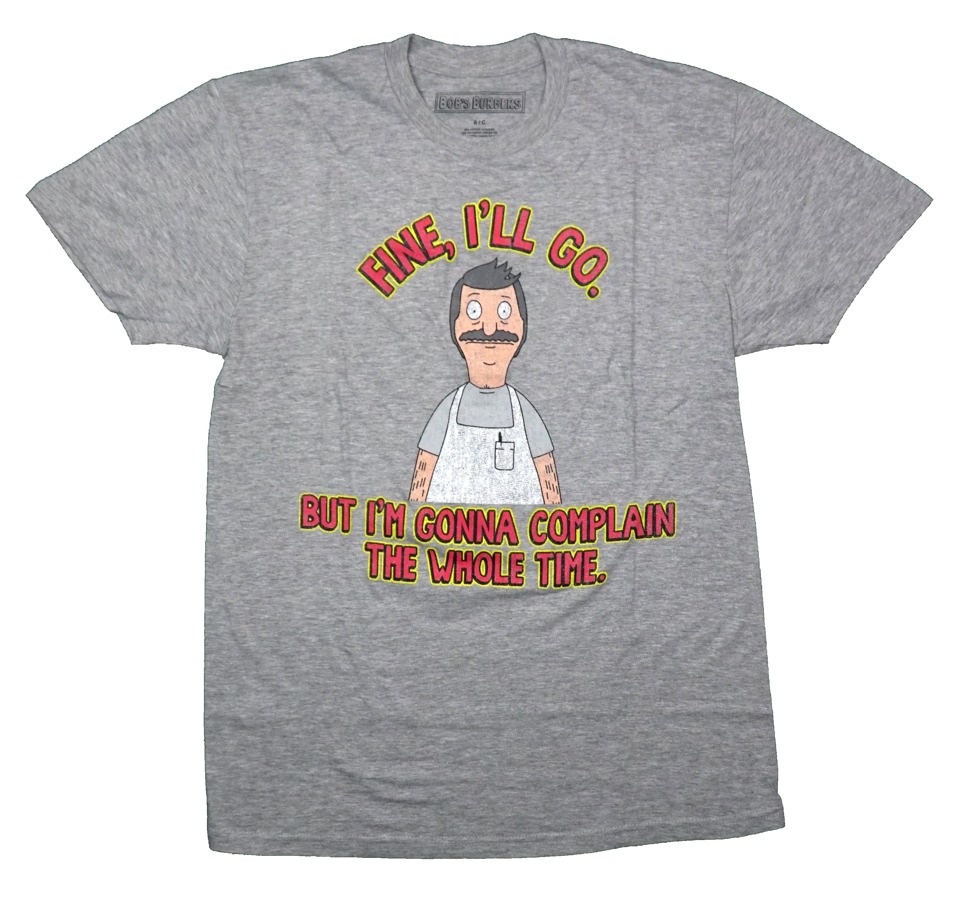 Bob's Burgers Mens T-Shirt - Fine I'll Go But I'm Going Complain Whole Time Hoodie, Sweatshirt | CiraTrend.com