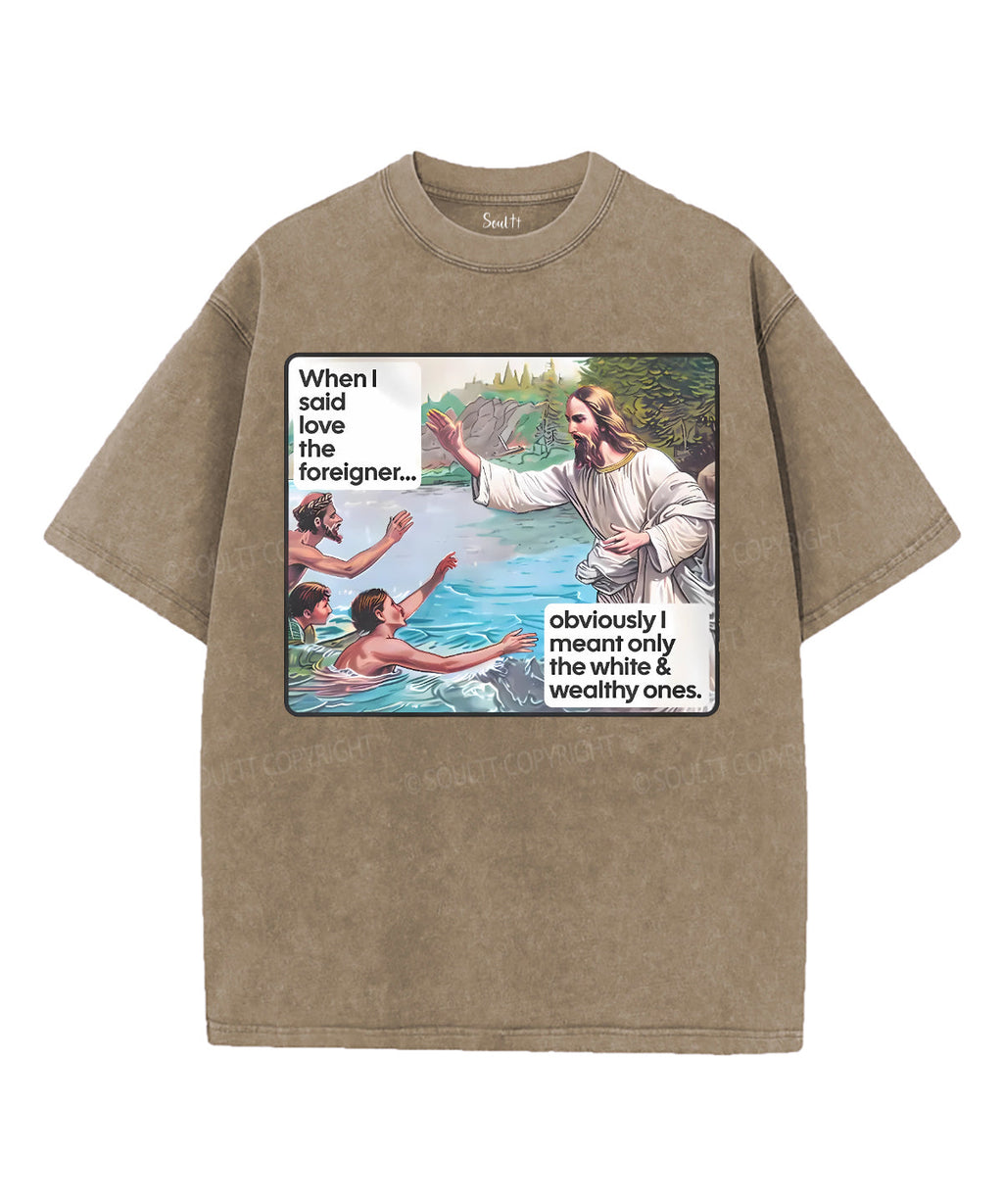 When I Said Love The Foreigner Unisex Washed Christian T-shirt Hoodie, Sweatshirt | CiraTrend.com (Image 5)
