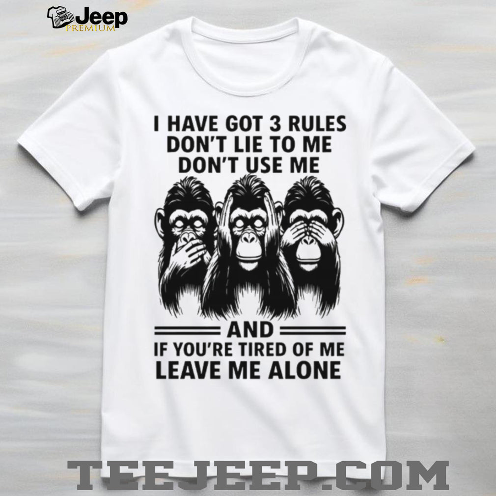 3 Rules Don’t Lie Use Me or Leave Me Alone Chimpanzee T Shirt