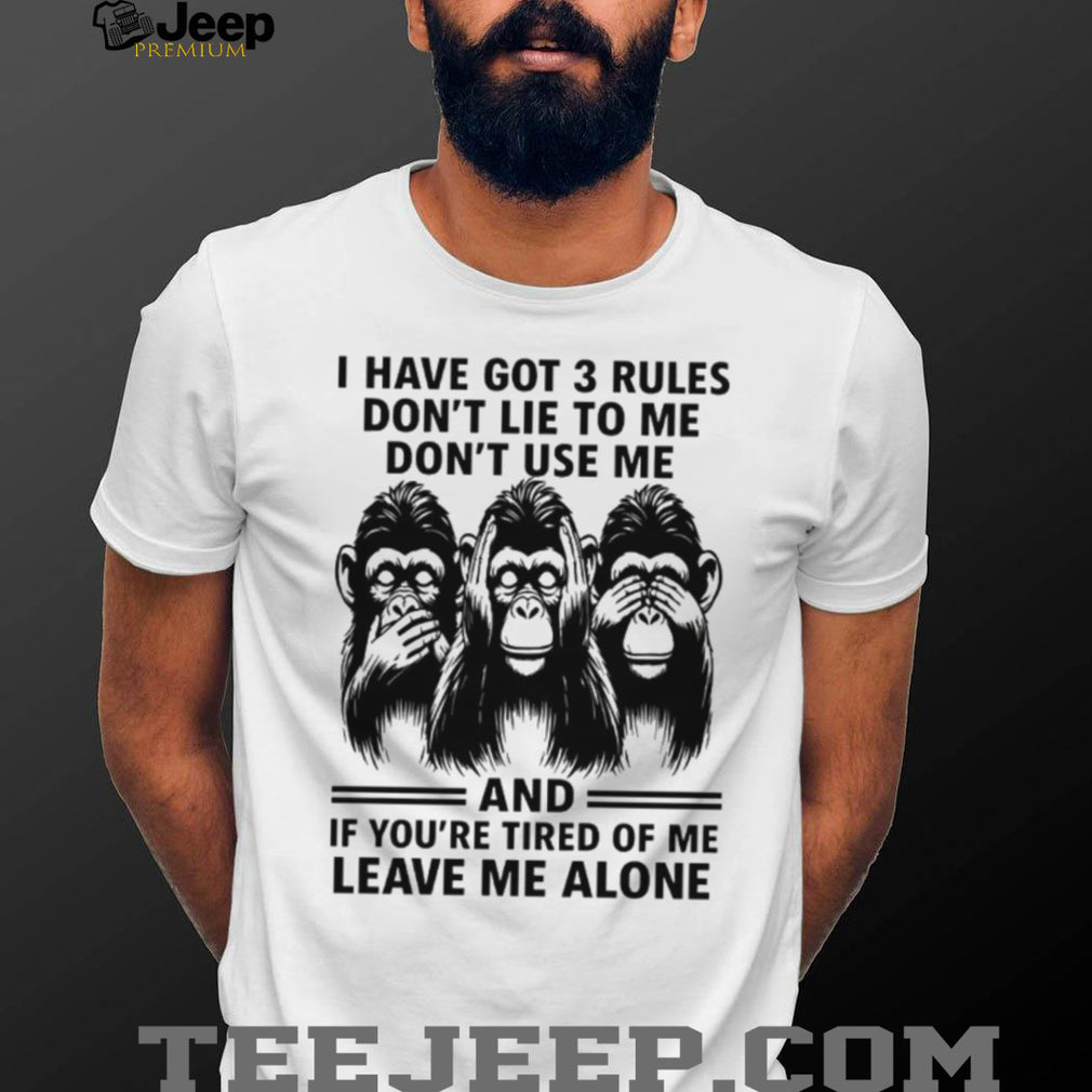 3 Rules Don’t Lie Use Me or Leave Me Alone Chimpanzee T Shirt