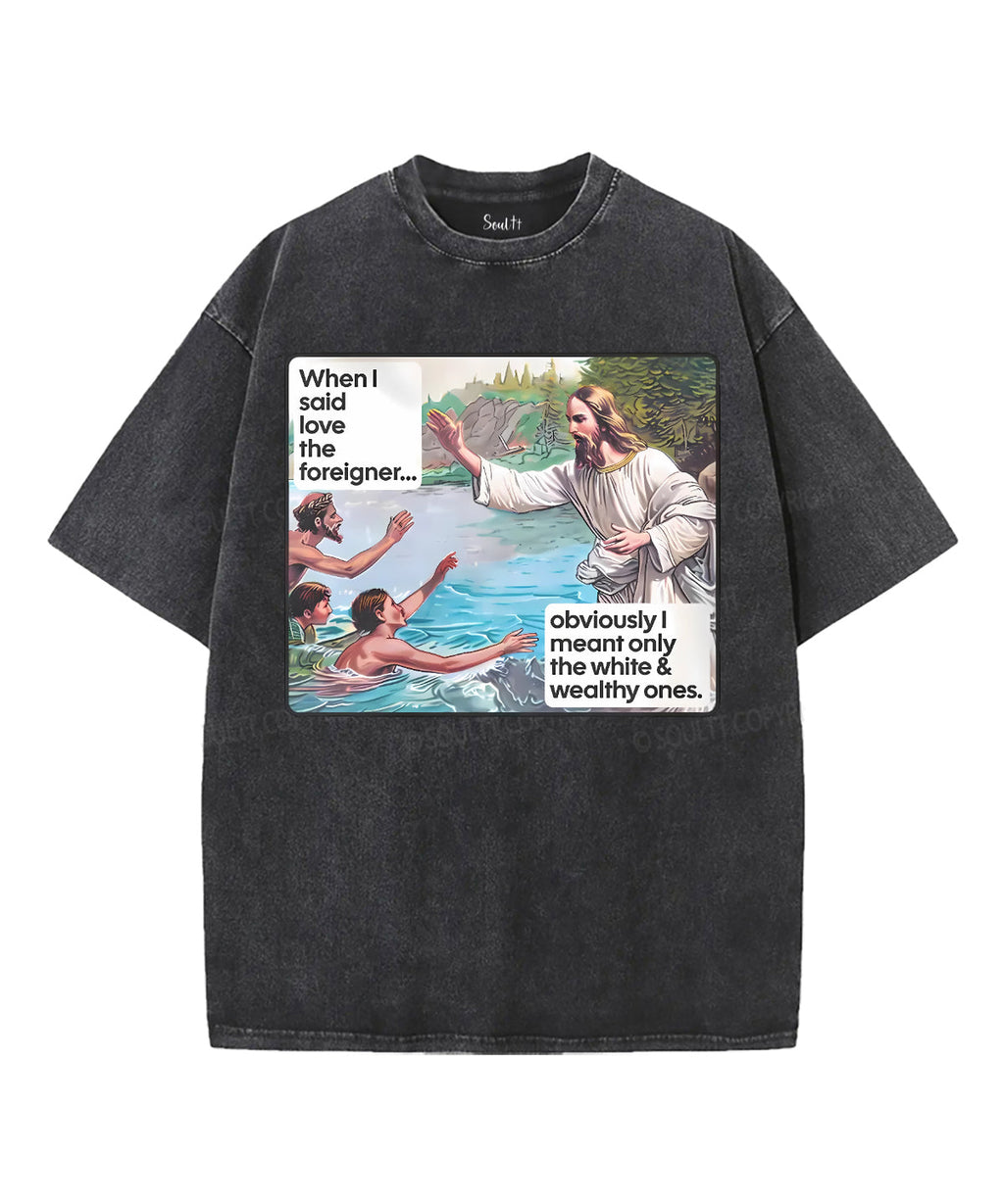 When I Said Love The Foreigner Unisex Washed Christian T-shirt Hoodie, Sweatshirt | CiraTrend.com (Image 2)