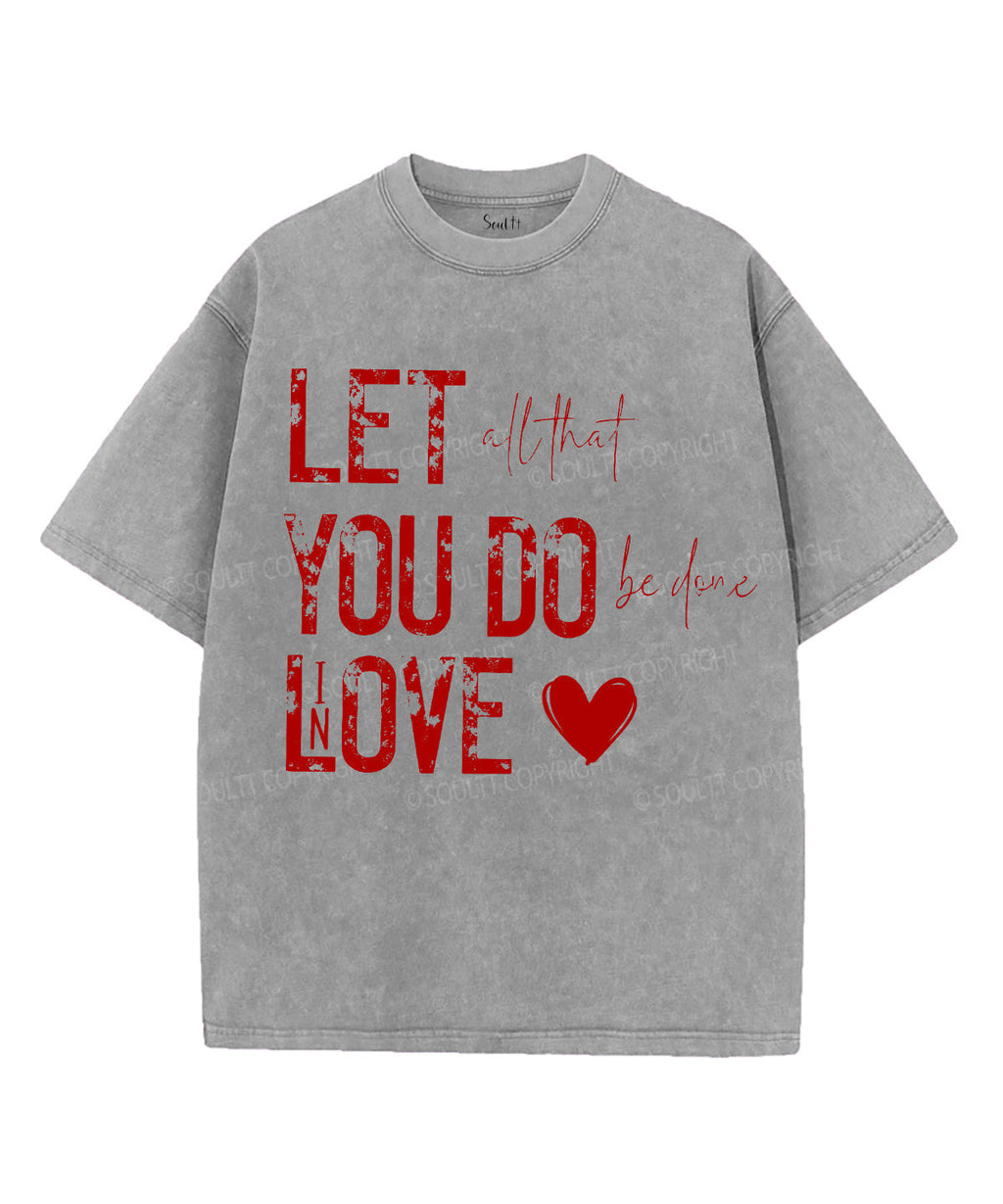 Let All That You Do Be Done Love Washed Christian T-Shirts, Hoodie, Sweatshirt