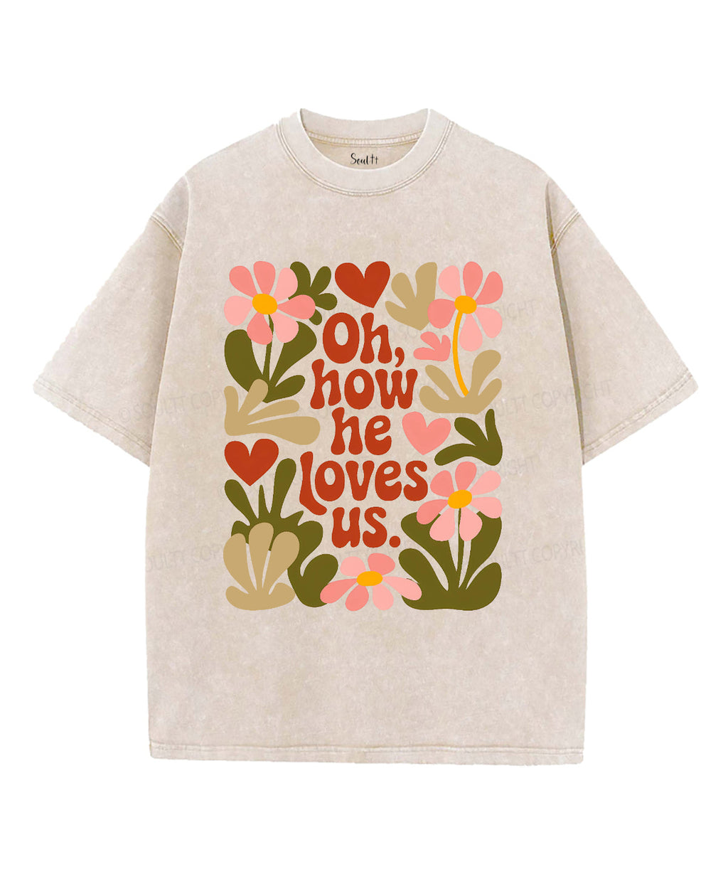 How He Loves Us Washed Christian Style001 T-Shirts, Hoodie, Sweatshirt