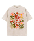 How He Loves Us Washed Christian Style001 T-Shirts, Hoodie, Sweatshirt