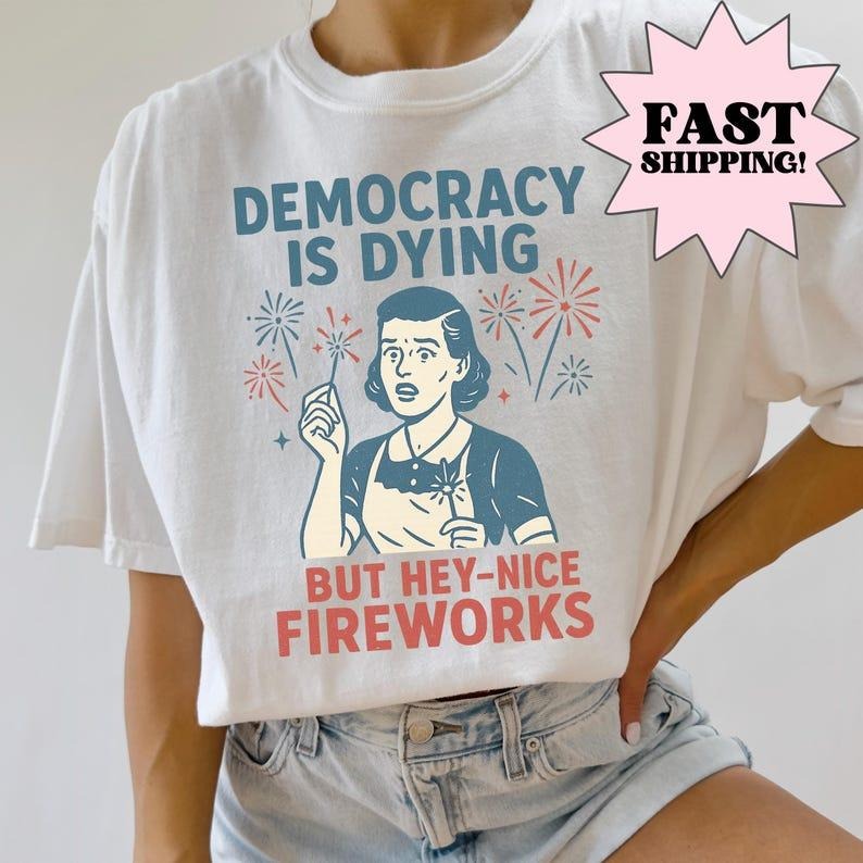 4th of July Shirt, USA Shirt, Fourth of July tshirt, Democracy is Dying tshirt, Political Shirt