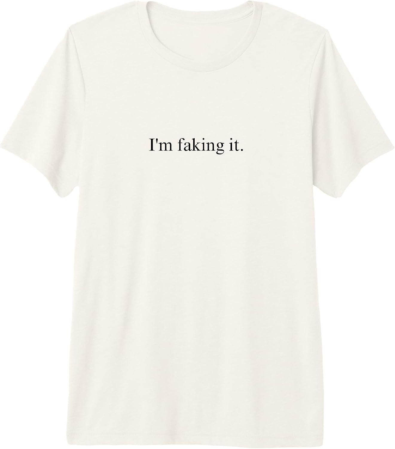 I'm Faking It Funny Sarcastic Quote