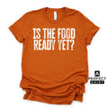 Is the Food Ready Yet? Unisex Family Matching  T-Shirt Hoodie, Sweatshirt | CiraTrend.com (Image 1)