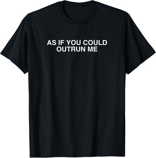 As If You Could Outrun Me