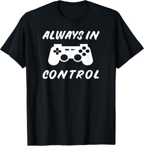 Always in Control Gamer Shirt - Video Gaming Gifts
