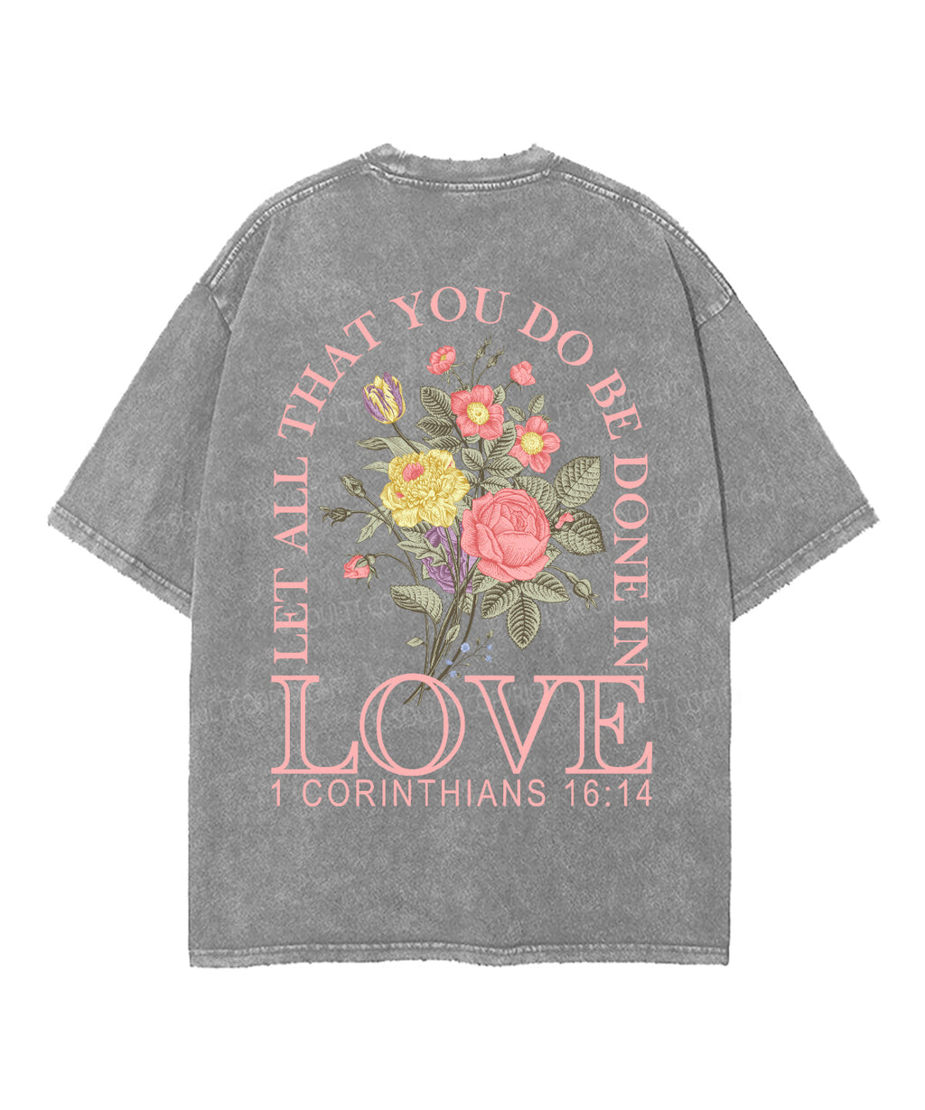 Let All That You Do Be Done Love Double Sided Washed Christian Style001 T-Shirts, Hoodie, Sweatshirt