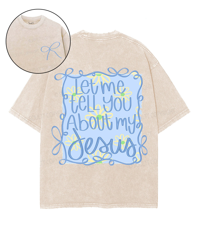 Let Me Tell You About My Jesus Double Sided Unisex Washed Christian T-shirt Style002 Hoodie, Sweatshirt (Image 1)