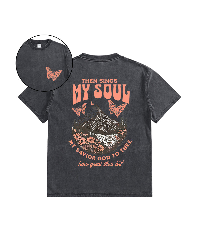 Then Sings My Soul Double Sided Washed Christian T-Shirts, Hoodie, Sweatshirt