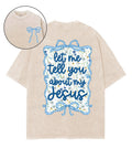 Let Me Tell You About My Jesus Double Sided Washed Christian Style001 T-Shirts, Hoodie, Sweatshirt