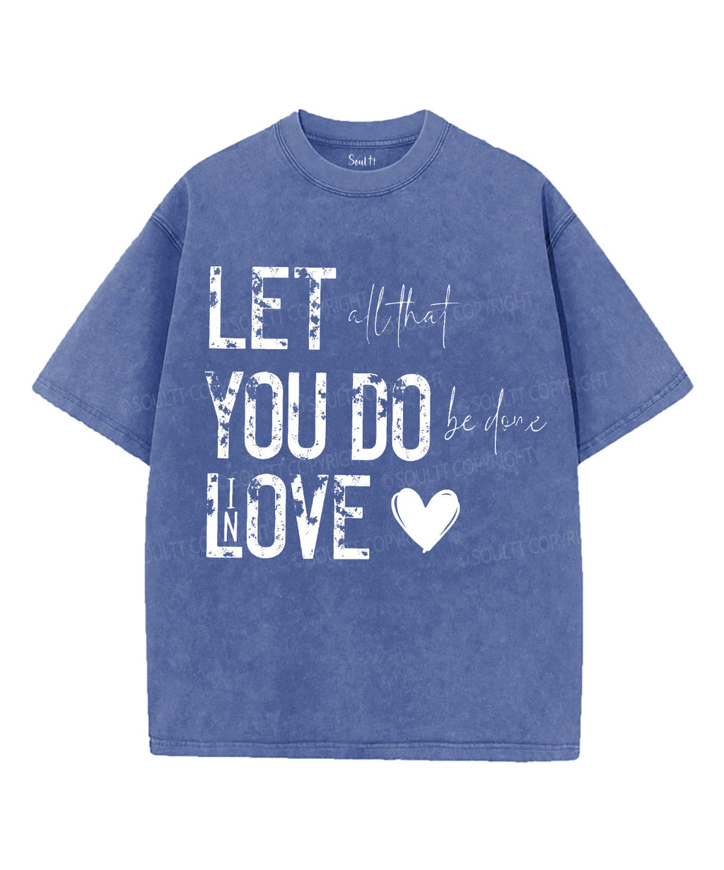 Let All That You Do Be Done Love Washed Christian T-Shirts, Hoodie, Sweatshirt