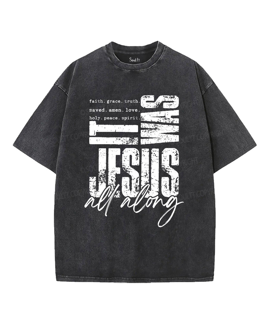 Was Jesus All Along Washed Christian T-Shirts, Hoodie, Sweatshirt