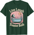 Dark Humor Live Laugh Toaster Bath T Shirt Co