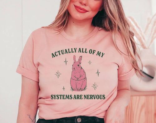 All of My Systems Are Nervous - Funny Bunny T-Shirt