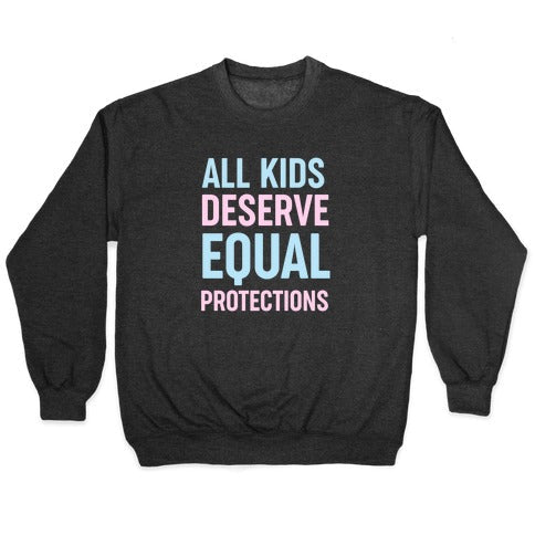 All Kids Deserve Equal Protections Crewneck Sweatshirt