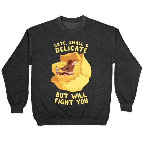 Cute, Small, And Delicate, BUT WILL FIGHT YOU Crewneck Sweatshirt