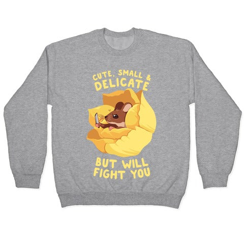 Cute, Small, And Delicate, BUT WILL FIGHT YOU Crewneck Sweatshirt