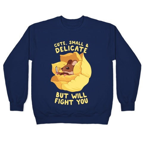 Cute, Small, And Delicate, BUT WILL FIGHT YOU Crewneck Sweatshirt