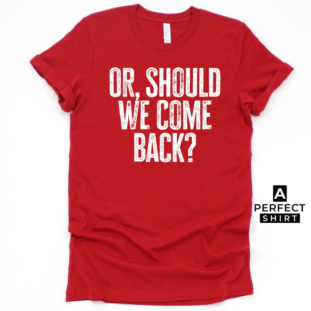 Or Should We Come Back? Unisex Family Matching  T-Shirt Hoodie, Sweatshirt | CiraTrend.com (Image 5)