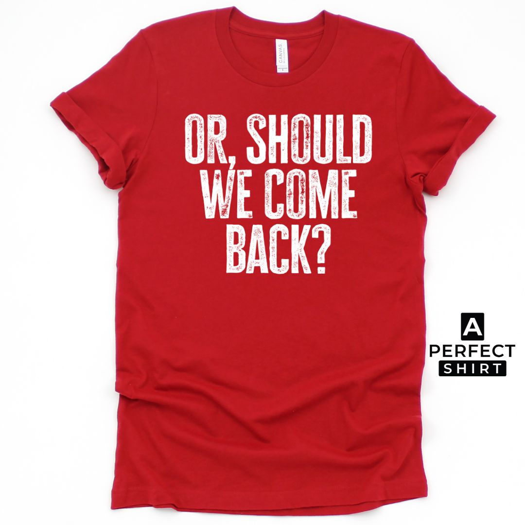 Or Should We Come Back? Unisex Family Matching  T-Shirt Hoodie, Sweatshirt | CiraTrend.com (Image 5)